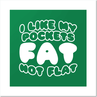 I Like My Pockets Fat Not Flat Posters and Art